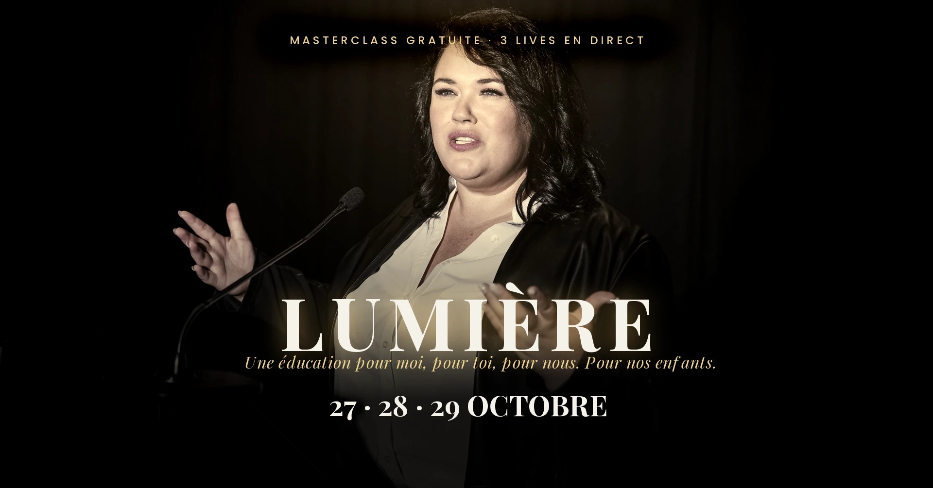 LUMIÈRE · Masterclass gratuite · 3 lives en direct · Une éducation pour moi, pour toi, pour nous. Pour nos enfants. · 27, 28 et 29 octobre